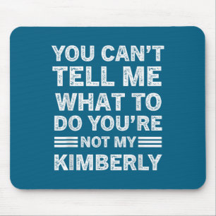 You Can't Tell Me What To Do You Are Not My Kimber Mouse Pad