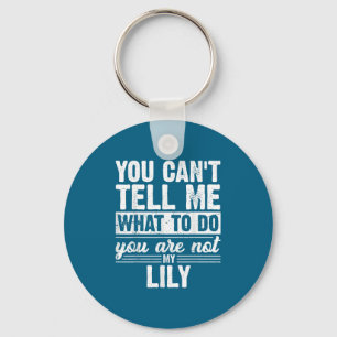 You Can't Tell Me What To Do You Are Not My Lily F Key Ring