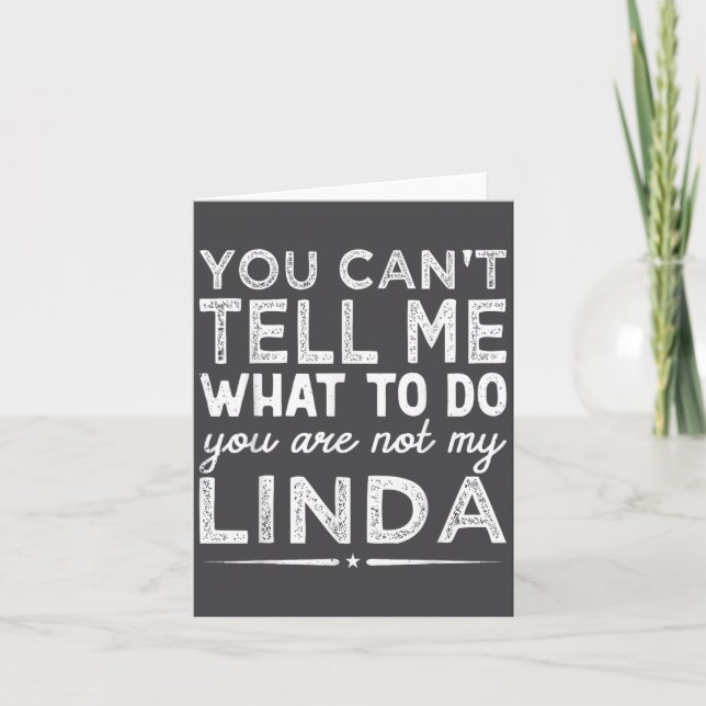 You Can't Tell Me What To Do You Are Not My Linda  Card (Front)