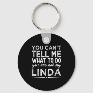 You Can't Tell Me What To Do You Are Not My Linda  Key Ring