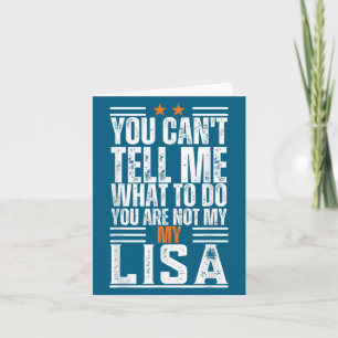 You Can't Tell Me What To Do You Are Not My Lisa F Card