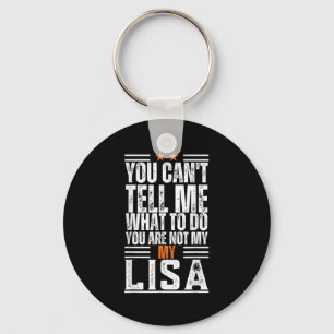 You Can't Tell Me What To Do You Are Not My Lisa F Key Ring