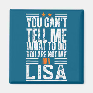You Can't Tell Me What To Do You Are Not My Lisa F Magnet