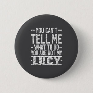You Can't Tell Me What To Do You Are Not My Lucy  6 Cm Round Badge