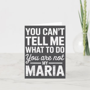 You Can't Tell Me What To Do You Are Not My Maria  Card