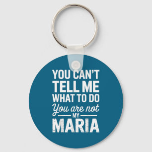 You Can't Tell Me What To Do You Are Not My Maria  Key Ring