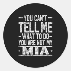 You Can't Tell Me What To Do You Are Not My Mia Classic Round Sticker