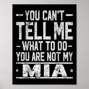 You Can't Tell Me What To Do You Are Not My Mia Poster