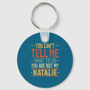 You Can't Tell Me What To Do You Are Not My Natali Key Ring