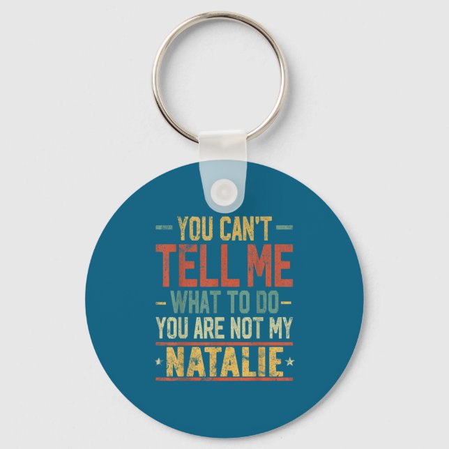 You Can't Tell Me What To Do You Are Not My Natali Key Ring (Front)