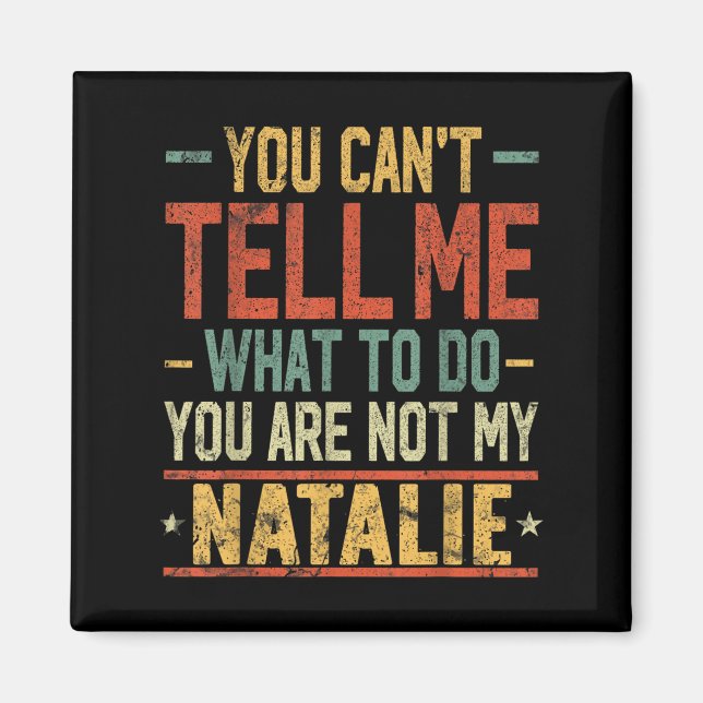 You Can't Tell Me What To Do You Are Not My Natali Magnet (Front)