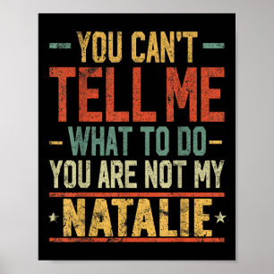 You Can't Tell Me What To Do You Are Not My Natali Poster