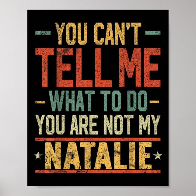 You Can't Tell Me What To Do You Are Not My Natali Poster (Front)