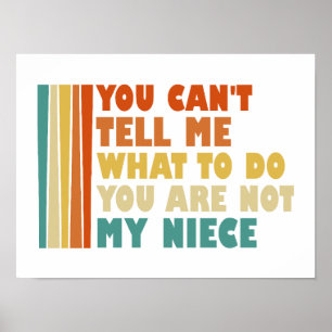 You Can't Tell Me What To Do You are Not My Niece Poster