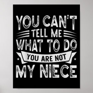 You Can't Tell Me What To Do You Are Not My Niece  Poster