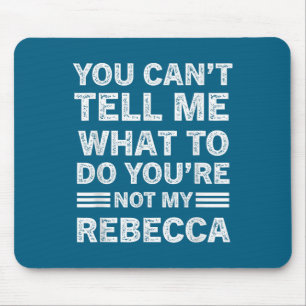 You Can't Tell Me What To Do You Are Not My Rebecc Mouse Pad