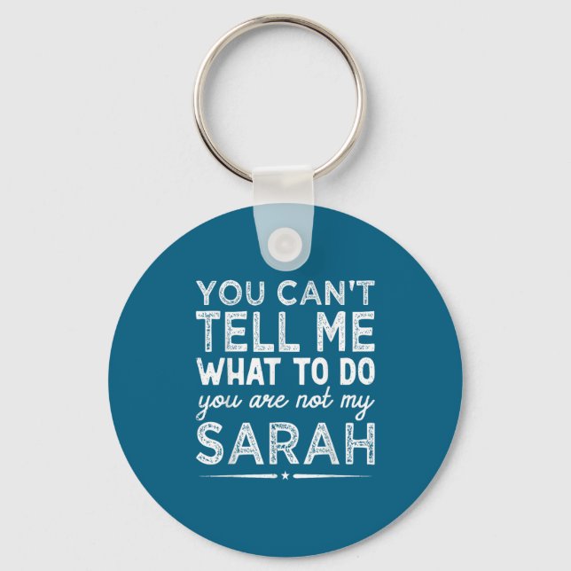 You Can't Tell Me What To Do You Are Not My Sarah  Key Ring (Front)