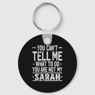 You Can't Tell Me What To Do You Are Not My Sarah  Key Ring