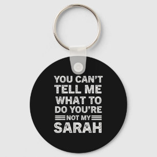 You Can't Tell Me What To Do You Are Not My Sarah  Key Ring