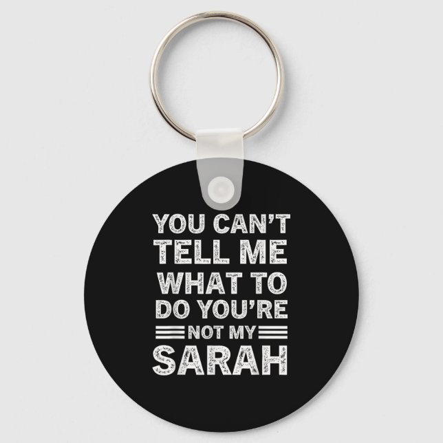 You Can't Tell Me What To Do You Are Not My Sarah  Key Ring (Front)
