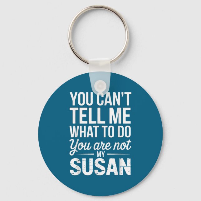 You Can't Tell Me What To Do You Are Not My Susan  Key Ring (Front)