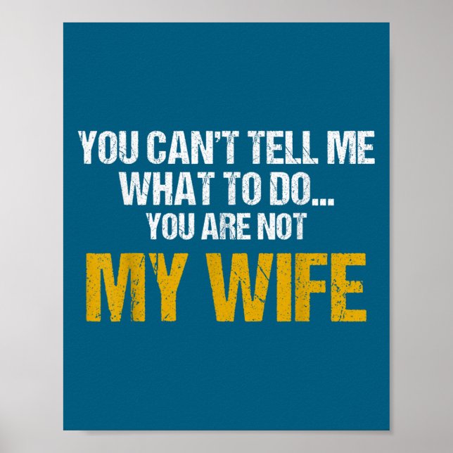 You Can't Tell Me What To Do You Are Not My Wife S Poster (Front)