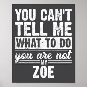You Can't Tell Me What To Do You Are Not My Zoe Fu Poster
