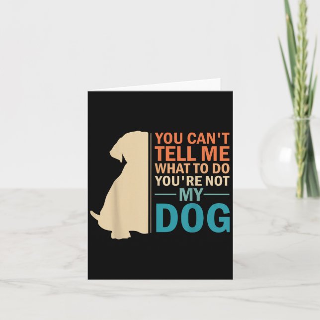 You Can't Tell Me What To Do You re Not My Dog - D Card (Front)