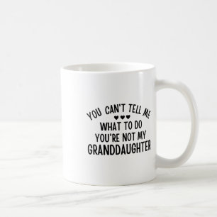 You Cant Tell Me What To Do You&#; re Not My Grand Coffee Mug
