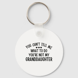 You Cant Tell Me What To Do You&# re Not My Grand Key Ring