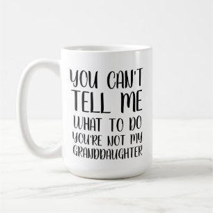 You Can't Tell Me What to Do You're Not My Grand D Coffee Mug