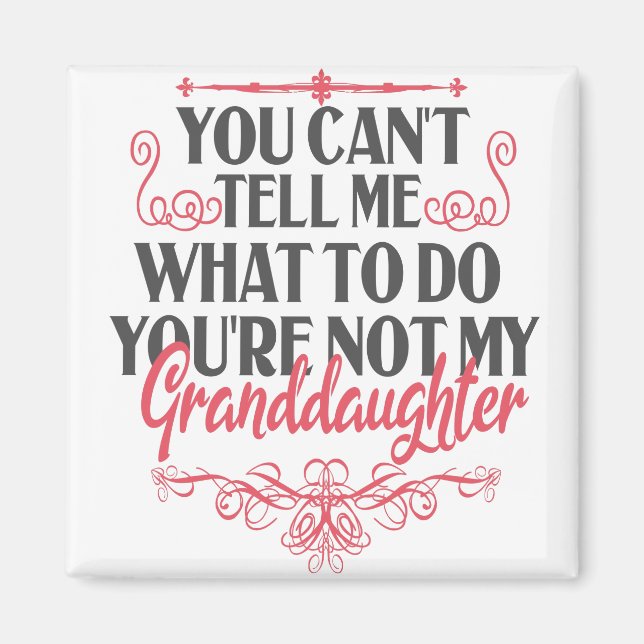 You Can't Tell me What to do You're Not My Grand Magnet (Front)