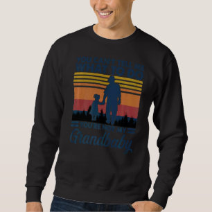 You Can't Tell Me What To Do You're Not My Grandba Sweatshirt