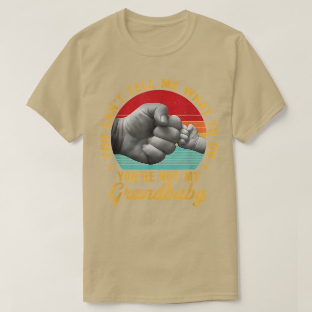 You Can't Tell Me What To Do You're Not My Grandba T-Shirt (Design Front)