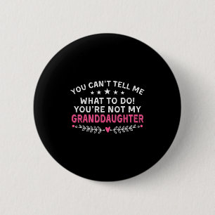 You Can't Tell Me What To Do You're Not My Grandda 6 Cm Round Badge