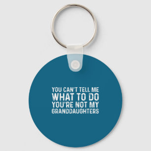 You Can't Tell Me What To Do You're Not My Grandda Key Ring