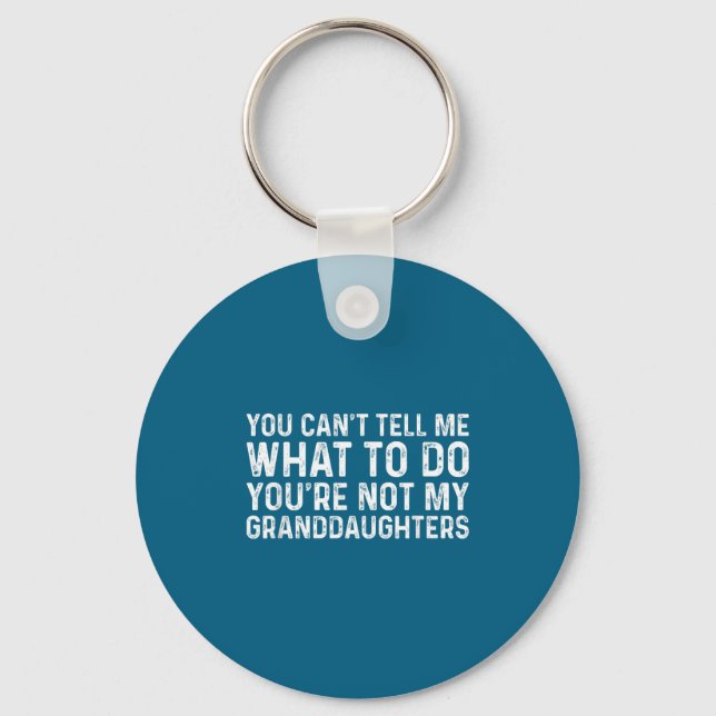 You Can't Tell Me What To Do You're Not My Grandda Key Ring (Front)