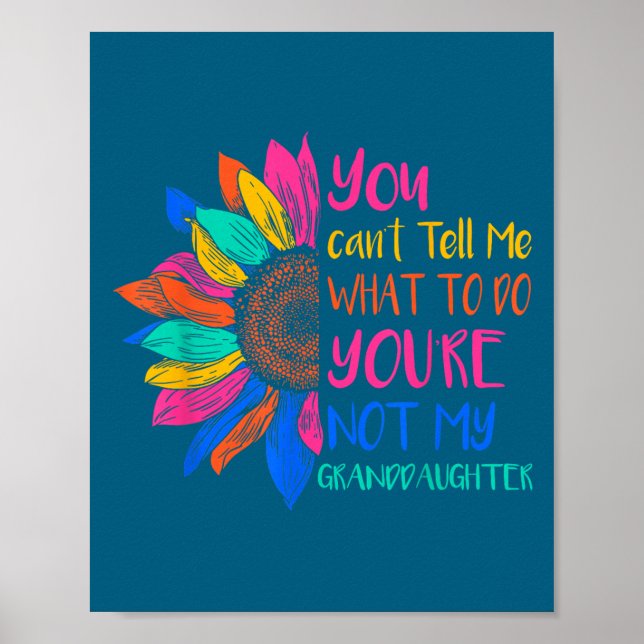 You Can't Tell Me What To Do You're Not My Grandda Poster (Front)