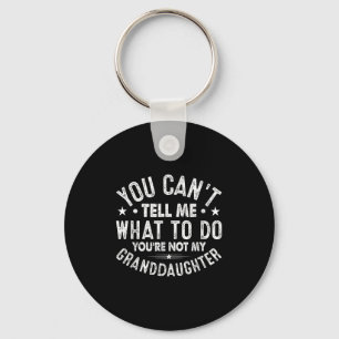 You Cant Tell Me What To Do You're Not My Granddau Key Ring