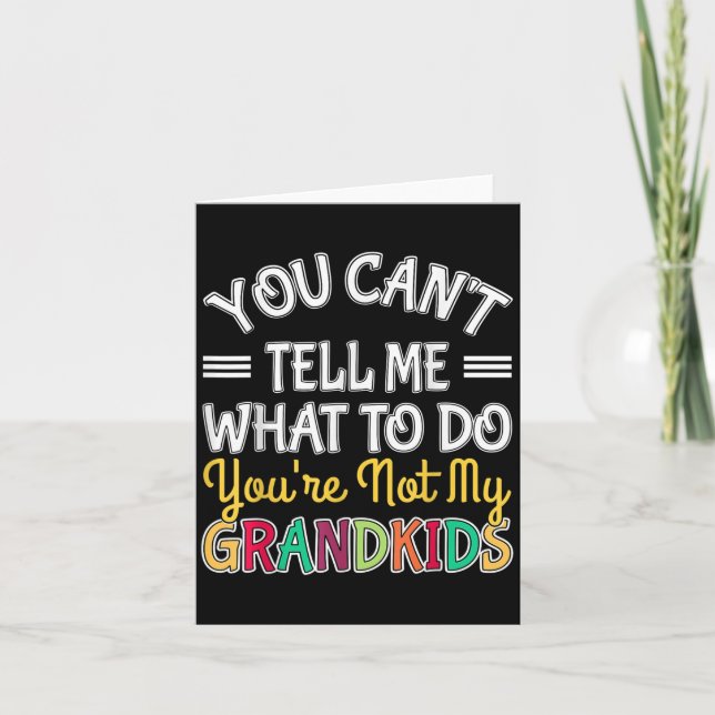 You Can't Tell Me What To Do You're Not My Grandki Card (Front)
