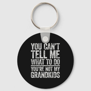 You Can't Tell Me What To Do You're Not My Grandki Key Ring