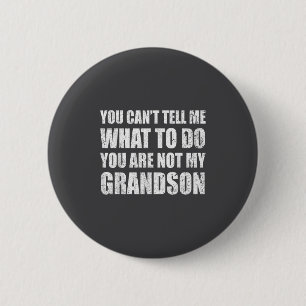 You Can't Tell Me What To Do You're Not My Grandso 6 Cm Round Badge