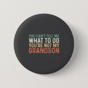 You Can't Tell Me What To Do You're Not My Grandso 6 Cm Round Badge
