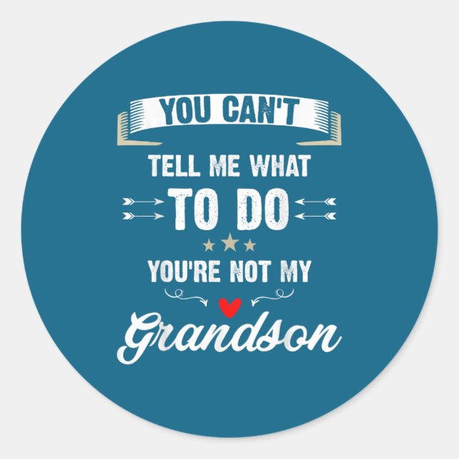 You Can't Tell Me What To Do You're Not My Grandso Classic Round Sticker (Front)