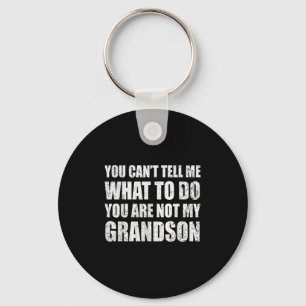 You Can't Tell Me What To Do You're Not My Grandso Key Ring