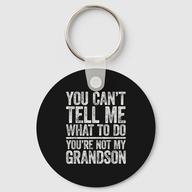 You Can't Tell Me What To Do You're Not My Grandso Key Ring (Front)