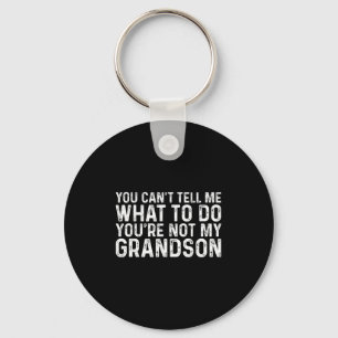 You Can't Tell Me What To Do You're Not My Grandso Key Ring