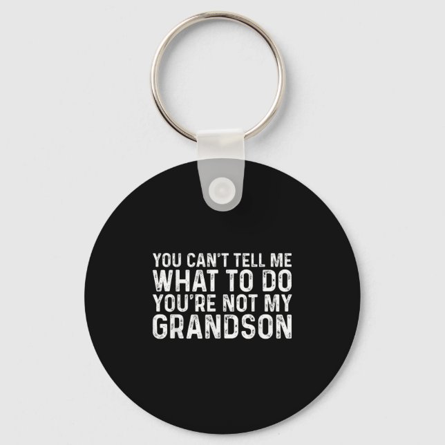 You Can't Tell Me What To Do You're Not My Grandso Key Ring (Front)