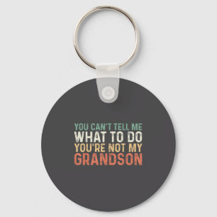 You Can't Tell Me What To Do You're Not My Grandso Key Ring