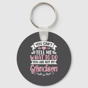 You Can't Tell Me What To Do You're Not My Grandso Key Ring